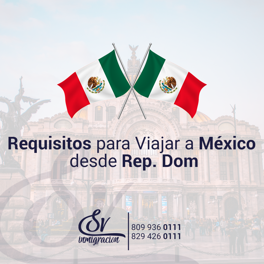 ¿Cuáles son los Requisitos para Viajar a México desde Rep. Dom?