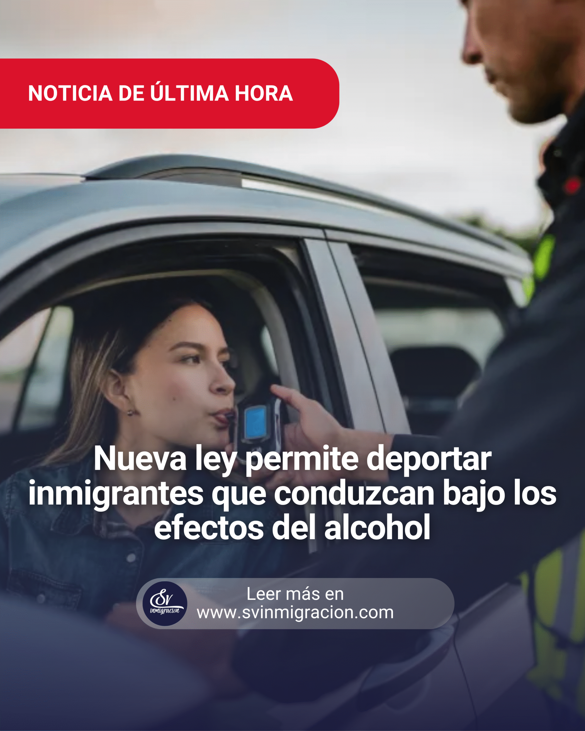 Nueva ley permite deportar inmigrantes que conduzcan bajo los efectos del alcohol